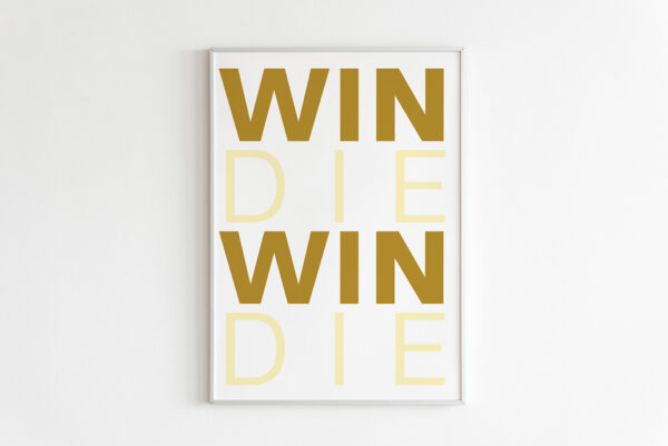 WIN WIN DIE DIE